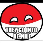 Bad Pun Polandball | WHAT HAPPENS TO EGYPTIANS WHEN THEY ARE QUESTIONING THEMSELVES? THEY GO INTO DE-NILE | image tagged in bad pun polandball,polandball | made w/ Imgflip meme maker