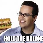 Jared subway  | HOLD THE BALONEY? | image tagged in jared subway | made w/ Imgflip meme maker