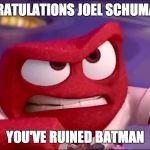 Inside Out Anger | CONGRATULATIONS JOEL SCHUMACHER; YOU'VE RUINED BATMAN | image tagged in inside out anger,congratulations you've ruined it,meme,anger,inside out meme | made w/ Imgflip meme maker