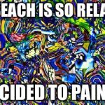 Inner Chaos | THE BEACH IS SO RELAXING; I DECIDED TO PAINT IT | image tagged in inner chaos | made w/ Imgflip meme maker