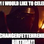 It's my Birthday today! i am now 19. i would also like to thank everyone for helping me get to 50k points! | STOP! I WOULD LIKE TO CELEBRATE; MIKECHANGERFETTEHRENBERG'S BIRTHDAY! | image tagged in kylo ren stop | made w/ Imgflip meme maker