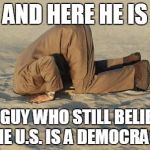Another Proud Citizen | AND HERE HE IS; THE GUY WHO STILL BELIEVES THE U.S. IS A DEMOCRACY | image tagged in ostrich man | made w/ Imgflip meme maker