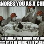 1950 Family Meal | IGNORES YOU AS A CHILD; OFFENDED YOU BRING UP A 30 YEAR PAST OF BEING SHIT PARENTS | image tagged in 1950 family meal,scumbag | made w/ Imgflip meme maker