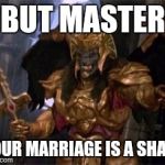 Sham | BUT MASTER; YOUR MARRIAGE IS A SHAM | image tagged in goldar,power rangers,marriage | made w/ Imgflip meme maker