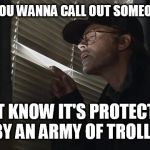 paranoid rob lowe | WHEN YOU WANNA CALL OUT SOMEONE'S BS; BUT KNOW IT'S PROTECTED BY AN ARMY OF TROLLS | image tagged in paranoid rob lowe | made w/ Imgflip meme maker