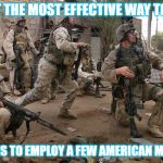 Marines | ABOUT THE MOST EFFECTIVE WAY TO KEEP; PEACE IS TO EMPLOY A FEW AMERICAN MARINES | image tagged in marines | made w/ Imgflip meme maker