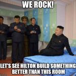 kim jong un bedtime | WE ROCK! LET'S SEE HILTON BUILD SOMETHING BETTER THAN THIS ROOM | image tagged in kim jong un bedtime,kim jong un,memes | made w/ Imgflip meme maker