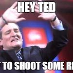 Basketball Rings | HEY TED; WANT TO SHOOT SOME RINGS? | image tagged in ted cruz | made w/ Imgflip meme maker