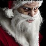 scary santa | YOUR GETTING COALS FOR X-MASE; IM WATCHING YOU | image tagged in scary santa | made w/ Imgflip meme maker