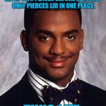 Let's makes some waves :) | MICROWAVEABLE MEAL SAYS: "PIERCE LID IN TWO PLACES BEFORE HEATING." ONLY PIERCES LID IN ONE PLACE. THUG LIFE. | image tagged in carlton banks thug life,memes,microwave | made w/ Imgflip meme maker