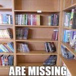 library | OUR SHELVES; ARE MISSING YOUR BOOKS | image tagged in library | made w/ Imgflip meme maker
