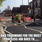 Pointless job award | AND THE AWARD FOR THE MOST POINTLESS JOB GOES TO....... | image tagged in useless lolypop lady,pointless,job,greatjob,still did his job,still does his job | made w/ Imgflip meme maker