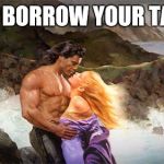 Tablets are so hot right now | CAN I BORROW YOUR TABLET | image tagged in romance | made w/ Imgflip meme maker