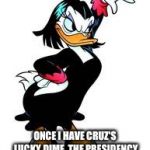 magica de spell | ONCE I HAVE CRUZ'S LUCKY DIME, THE PRESIDENCY WILL BE MINE! | image tagged in magica de spell | made w/ Imgflip meme maker