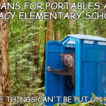 LET'S NOT GET CAUGHT WITH OUR PANTS DOWN | PLANS FOR PORTABLES AT TRACY ELEMENTARY SCHOOL; SOME THINGS CAN'T BE PUT ON HOLD | image tagged in outhouse bear,school,overcrowding | made w/ Imgflip meme maker