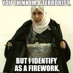 Isis Pinup | YOU THINK IM A TERRORIST, BUT I IDENTIFY AS A FIREWORK. | image tagged in isis pinup | made w/ Imgflip meme maker