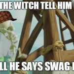 clash of clans skeleton meme | DIDNT THE WITCH TELL HIM NOT TO; WELL HE SAYS SWAG LIFE | image tagged in clash of clans skeleton meme,scumbag | made w/ Imgflip meme maker