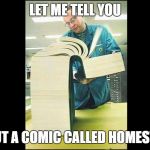 Big Books | LET ME TELL YOU; ABOUT A COMIC CALLED HOMESTUCK | image tagged in big books | made w/ Imgflip meme maker