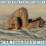 StayIgnorant | 40 YEARS OF BILL AND HILLARY SCANDALS; DOESN'T MATTER TO A DEMOCRAT | image tagged in stayignorant | made w/ Imgflip meme maker