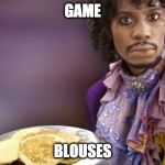 Dave Chappelle Prince Pancakes | GAME; BLOUSES | image tagged in dave chappelle prince pancakes | made w/ Imgflip meme maker
