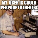 imgflip Nerd | MY  USER IS COULD SUPERPOOPTOTHERESCUE | image tagged in imgflip nerd | made w/ Imgflip meme maker