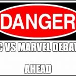 danger sign | DC VS
MARVEL DEBATE; AHEAD | image tagged in danger sign | made w/ Imgflip meme maker