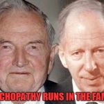 David Rockefeller & Jacob Rothschild | PSYCHOPATHY RUNS IN THE FAMILY | image tagged in david rockefeller  jacob rothschild | made w/ Imgflip meme maker