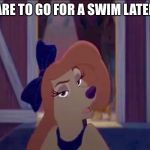 Care To Go For A Swim Later? | CARE TO GO FOR A SWIM LATER? | image tagged in dixie,memes,disney,the fox and the hound 2,reba mcentire,dog | made w/ Imgflip meme maker