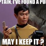 gaydar sulu star trek | CAPTAIN, I'VE FOUND A PURSE; MAY I KEEP IT ? | image tagged in gaydar sulu star trek | made w/ Imgflip meme maker