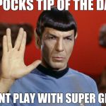 Star Trek | SPOCKS TIP OF THE DAY; DONT PLAY WITH SUPER GLUE | image tagged in star trek | made w/ Imgflip meme maker