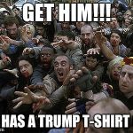 legalize weed | GET HIM!!! HE HAS A TRUMP T-SHIRT ON | image tagged in legalize weed | made w/ Imgflip meme maker