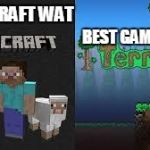 minecraft and terraria | MINECRAFT WAT; BEST GAME EVER | image tagged in minecraft and terraria,scumbag | made w/ Imgflip meme maker