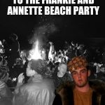 "Scumbag Steve" at a beach party | WASN'T INVITED TO THE FRANKIE AND ANNETTE BEACH PARTY; SHOWED UP ANYHOW | image tagged in scumbag steve at a beach party | made w/ Imgflip meme maker