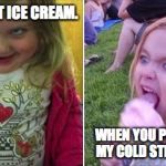 Icecream | I WANT THAT ICE CREAM. WHEN YOU PULL IT FROM MY COLD STICKY HANDS. | image tagged in icecream | made w/ Imgflip meme maker
