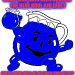 Cubs Blue Kool-Aid | CUBS FANS HAVE BEEN DRINKIN' THE BLUE KOOL-AID EARLY; GUESS WHO WILL BE BLAMED THIS YEAR? | image tagged in blue kool-aid,chicago cubs | made w/ Imgflip meme maker