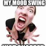 Angry Woman | THE CHAINS ON MY MOOD SWING; JUST SNAPPED | image tagged in angry woman | made w/ Imgflip meme maker