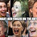 Hillary Clinton | YOU WANT HER FINGER ON THE BUTTON? | image tagged in hillary clinton | made w/ Imgflip meme maker
