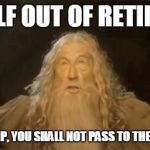 Gandalf | GANDALF OUT OF RETIREMENT; DONALD TRUMP, YOU SHALL NOT PASS TO THE WHITE HOUSE | image tagged in gandalf | made w/ Imgflip meme maker