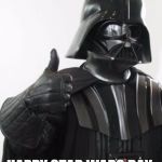 Darth Vader Likes This  | HAPPY STAR WARS DAY | image tagged in darth vader likes this | made w/ Imgflip meme maker