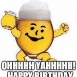 beer | OHHHHH YAHHHHH! 
HAPPY BIRTHDAY | image tagged in beer | made w/ Imgflip meme maker