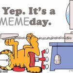 somehow got it out | MEME | image tagged in garfield hates mondays,memes | made w/ Imgflip meme maker