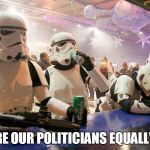 Storm Troopers | WHY ARE OUR POLITICIANS EQUALLY BAD? | image tagged in storm troopers | made w/ Imgflip meme maker