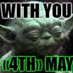 jedi | WITH YOU; THE «4TH» MAY BE! | image tagged in jedi | made w/ Imgflip meme maker
