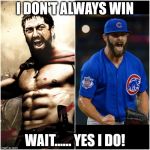 Arrieta Leonidas | I DON'T ALWAYS WIN; WAIT...... YES I DO! | image tagged in arrieta leonidas | made w/ Imgflip meme maker