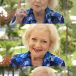  To Quote Betty White