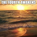 Florida Sunrise | THE FOURTH AWAKENS | image tagged in florida sunrise,star wars,the force awakens,the fourth awakens | made w/ Imgflip meme maker