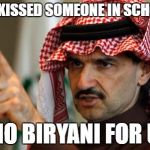 arab | YOU KISSED SOMEONE IN SCHOOL? NO BIRYANI FOR U | image tagged in arab | made w/ Imgflip meme maker