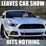 World's Safest Mustang Owner | LEAVES CAR SHOW; HITS NOTHING | image tagged in stormtrooper mustang,mustang,crash,safety first | made w/ Imgflip meme maker