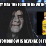 Revenge of the fifth | TODAY MAY THE FOURTH BE WITH YOU; BUT TOMORROW IS REVENGE OF FIFTH | image tagged in sith lord,cinco de mayo | made w/ Imgflip meme maker