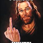 jesus says | I WASN'T; WHITE! | image tagged in jesus says | made w/ Imgflip meme maker